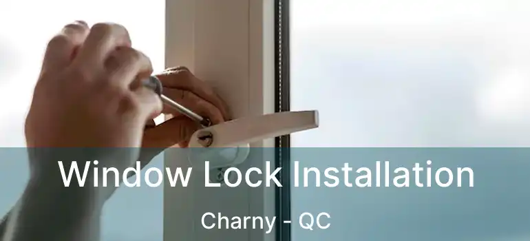  Window Lock Installation Charny - QC