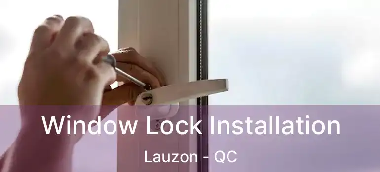  Window Lock Installation Lauzon - QC