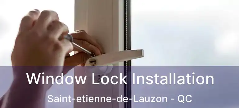  Window Lock Installation Saint-etienne-de-Lauzon - QC