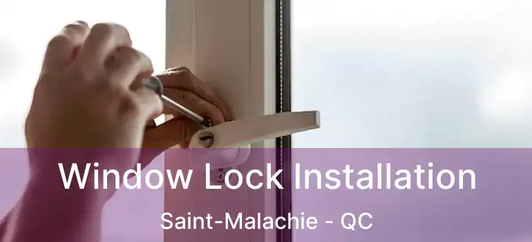  Window Lock Installation Saint-Malachie - QC