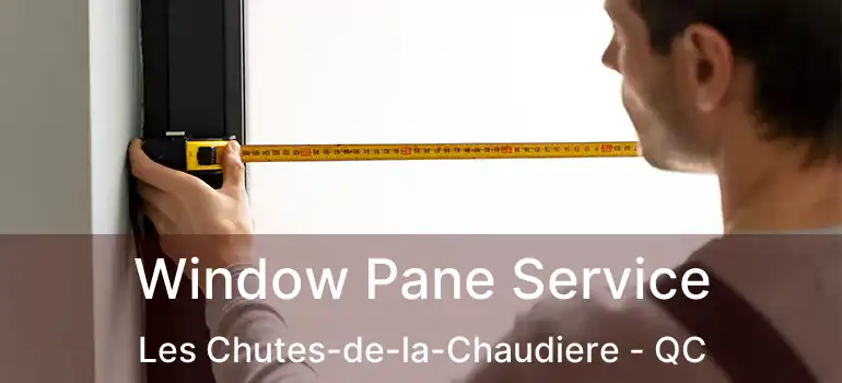  Window Pane Service Les Chutes-de-la-Chaudiere - QC