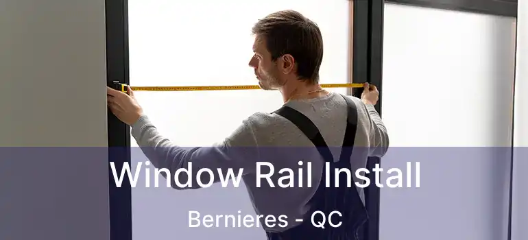  Window Rail Install Bernieres - QC