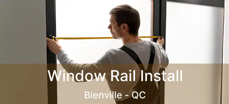  Window Rail Install Bienville - QC