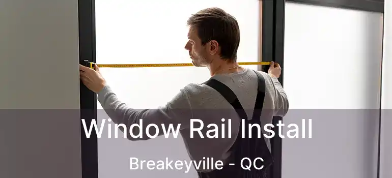  Window Rail Install Breakeyville - QC