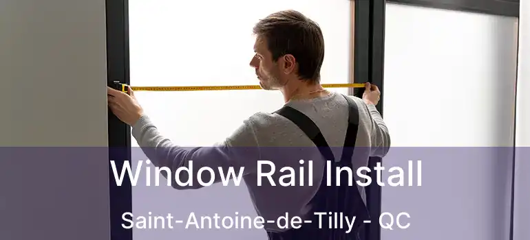  Window Rail Install Saint-Antoine-de-Tilly - QC