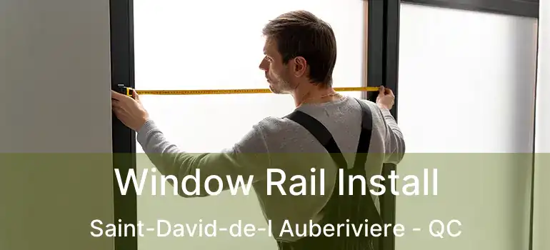  Window Rail Install Saint-David-de-l Auberiviere - QC