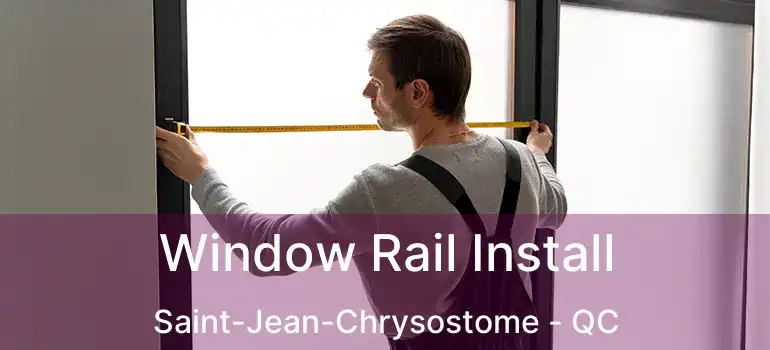  Window Rail Install Saint-Jean-Chrysostome - QC