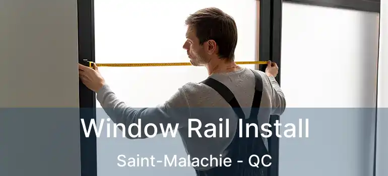  Window Rail Install Saint-Malachie - QC
