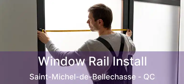  Window Rail Install Saint-Michel-de-Bellechasse - QC