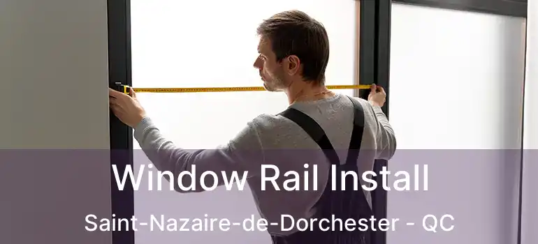  Window Rail Install Saint-Nazaire-de-Dorchester - QC