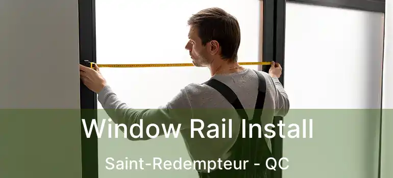  Window Rail Install Saint-Redempteur - QC
