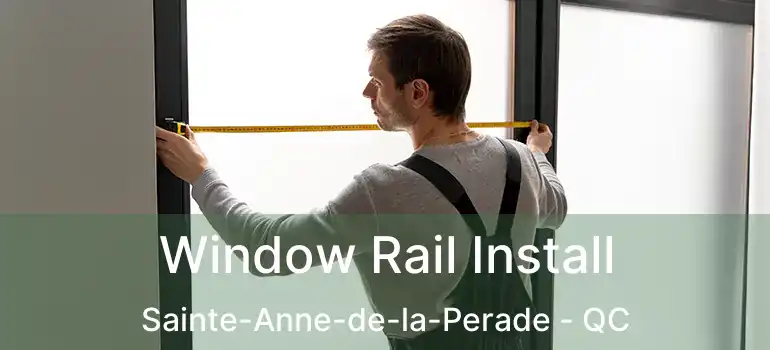  Window Rail Install Sainte-Anne-de-la-Perade - QC