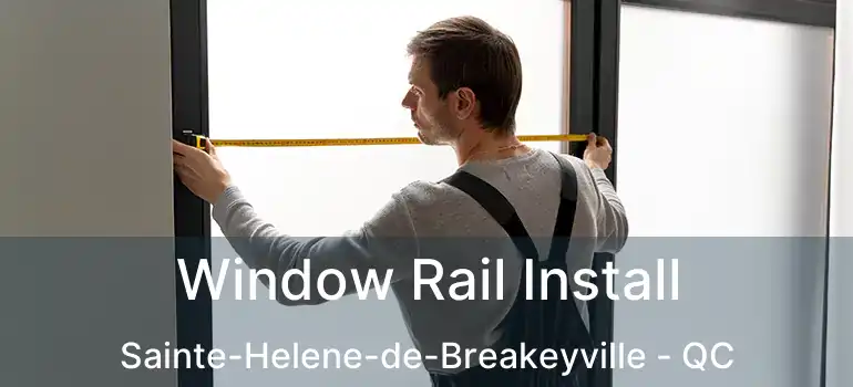  Window Rail Install Sainte-Helene-de-Breakeyville - QC