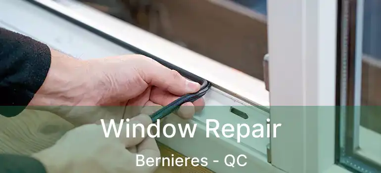  Window Repair Bernieres - QC