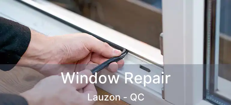  Window Repair Lauzon - QC