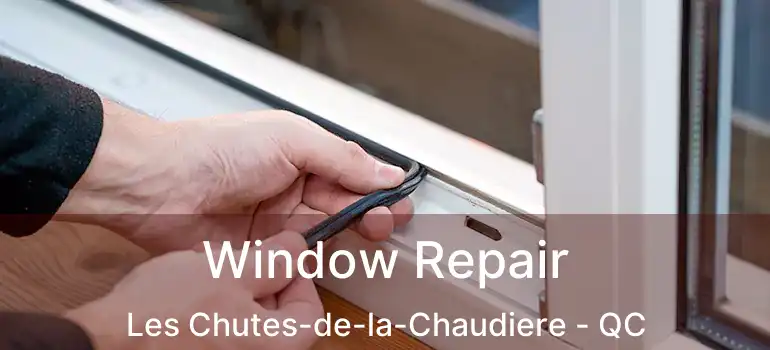  Window Repair Les Chutes-de-la-Chaudiere - QC