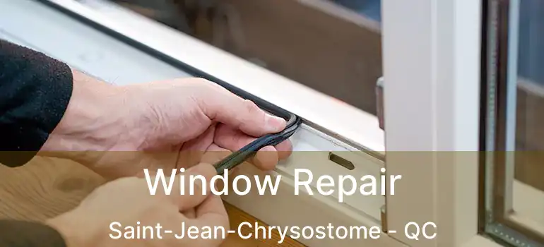  Window Repair Saint-Jean-Chrysostome - QC