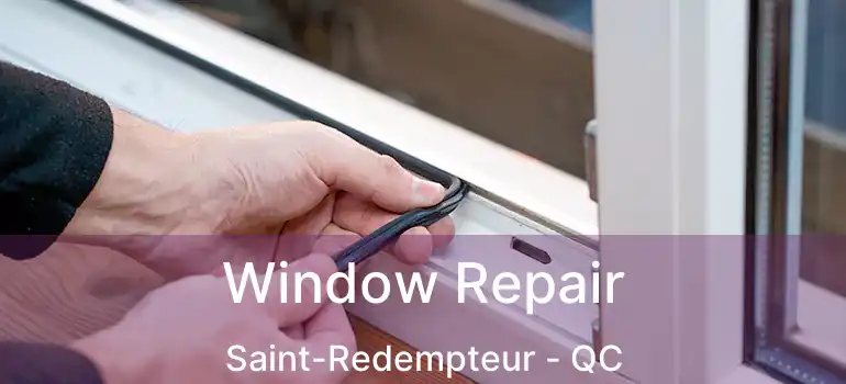  Window Repair Saint-Redempteur - QC
