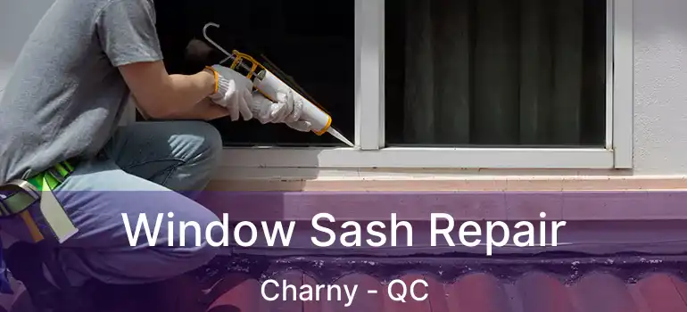  Window Sash Repair Charny - QC