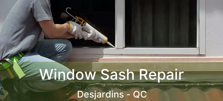  Window Sash Repair Desjardins - QC
