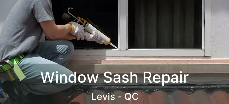  Window Sash Repair Levis - QC