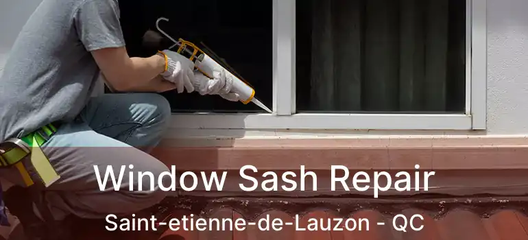  Window Sash Repair Saint-etienne-de-Lauzon - QC