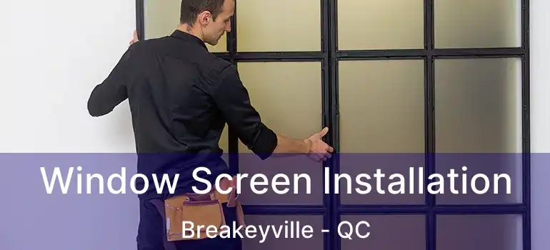  Window Screen Installation Breakeyville - QC