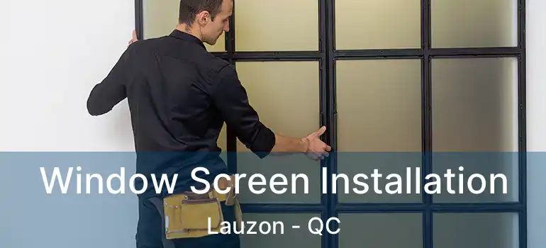  Window Screen Installation Lauzon - QC