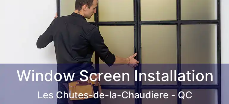  Window Screen Installation Les Chutes-de-la-Chaudiere - QC
