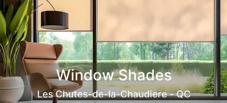  Window Shades Les Chutes-de-la-Chaudiere - QC