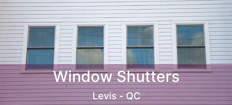  Window Shutters Levis - QC