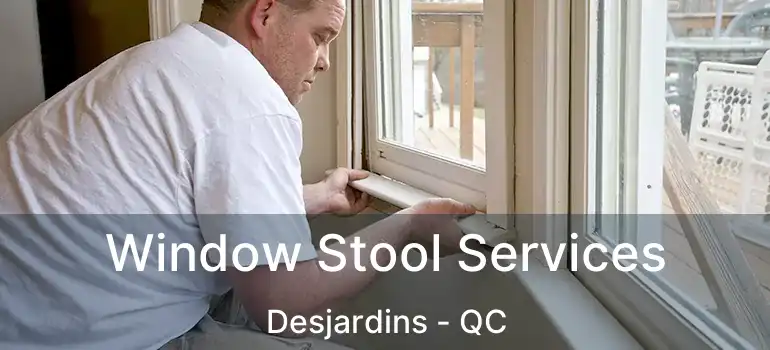  Window Stool Services Desjardins - QC