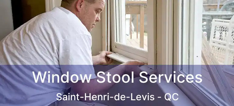  Window Stool Services Saint-Henri-de-Levis - QC