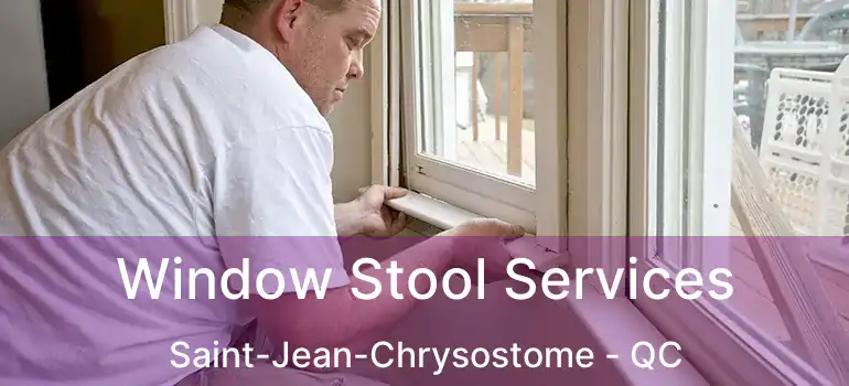  Window Stool Services Saint-Jean-Chrysostome - QC
