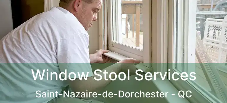  Window Stool Services Saint-Nazaire-de-Dorchester - QC