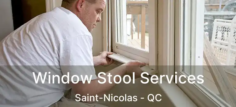  Window Stool Services Saint-Nicolas - QC