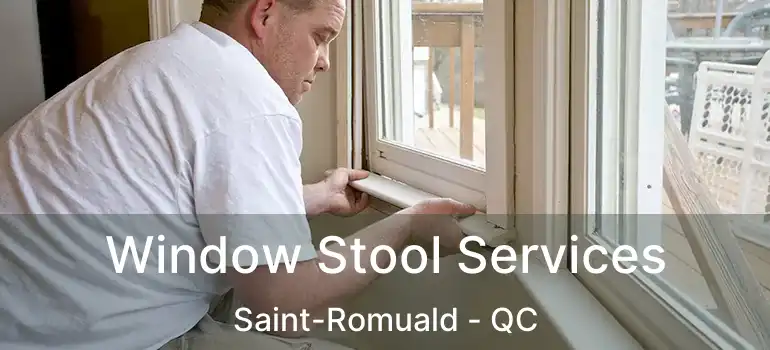  Window Stool Services Saint-Romuald - QC